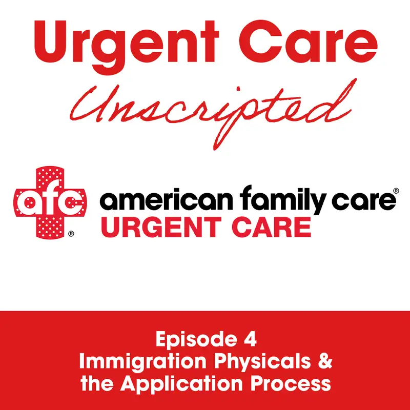 Urgent Care Unscripted: Ep 4 -Immigration Physicals & the Application Process